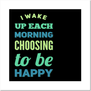 I wake up each morning choosing to be happy Posters and Art